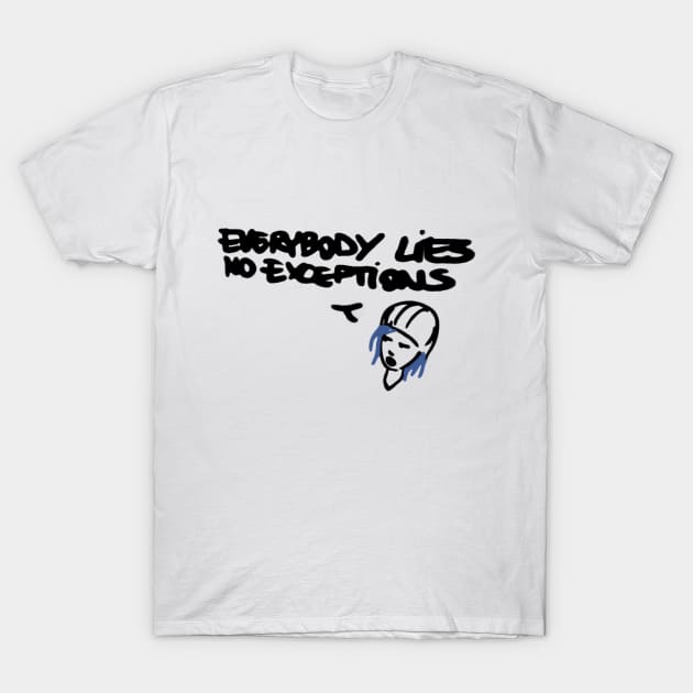 Everybody Lies No Exceptions T-Shirt by EagerMe